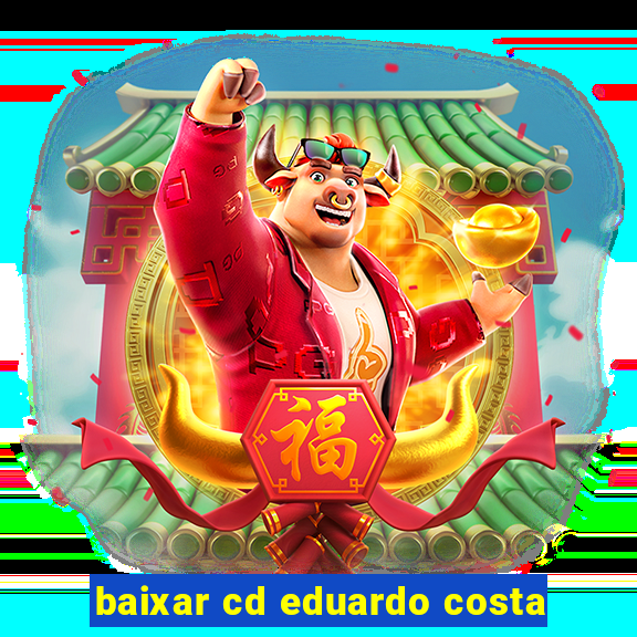 baixar cd eduardo costa